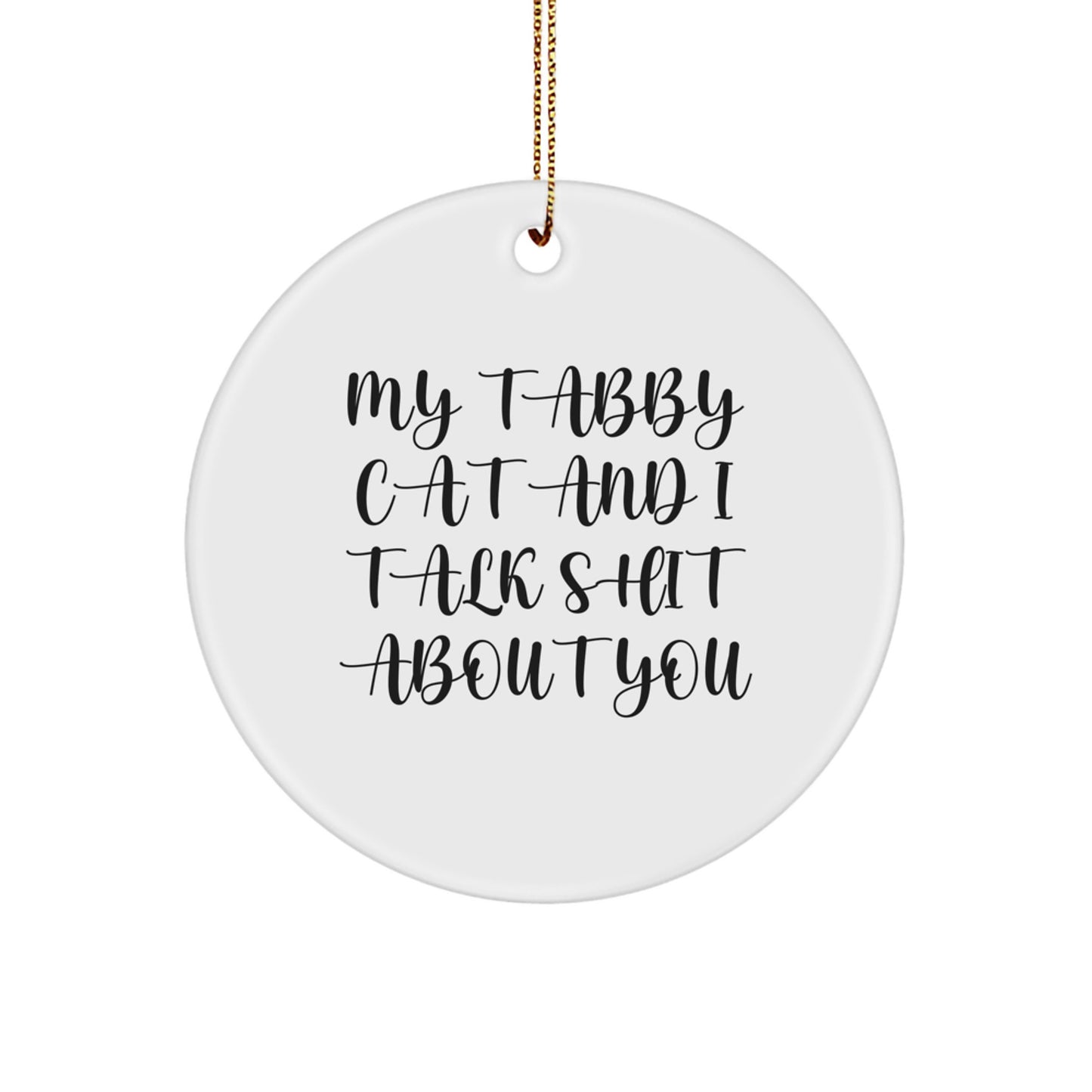 Funny Tabby Cat Circle Ornament Gifts from Family to Friends - 'My Tabby Cat And I Talk Shit About You' Christmas Unique Gifts - Image 1