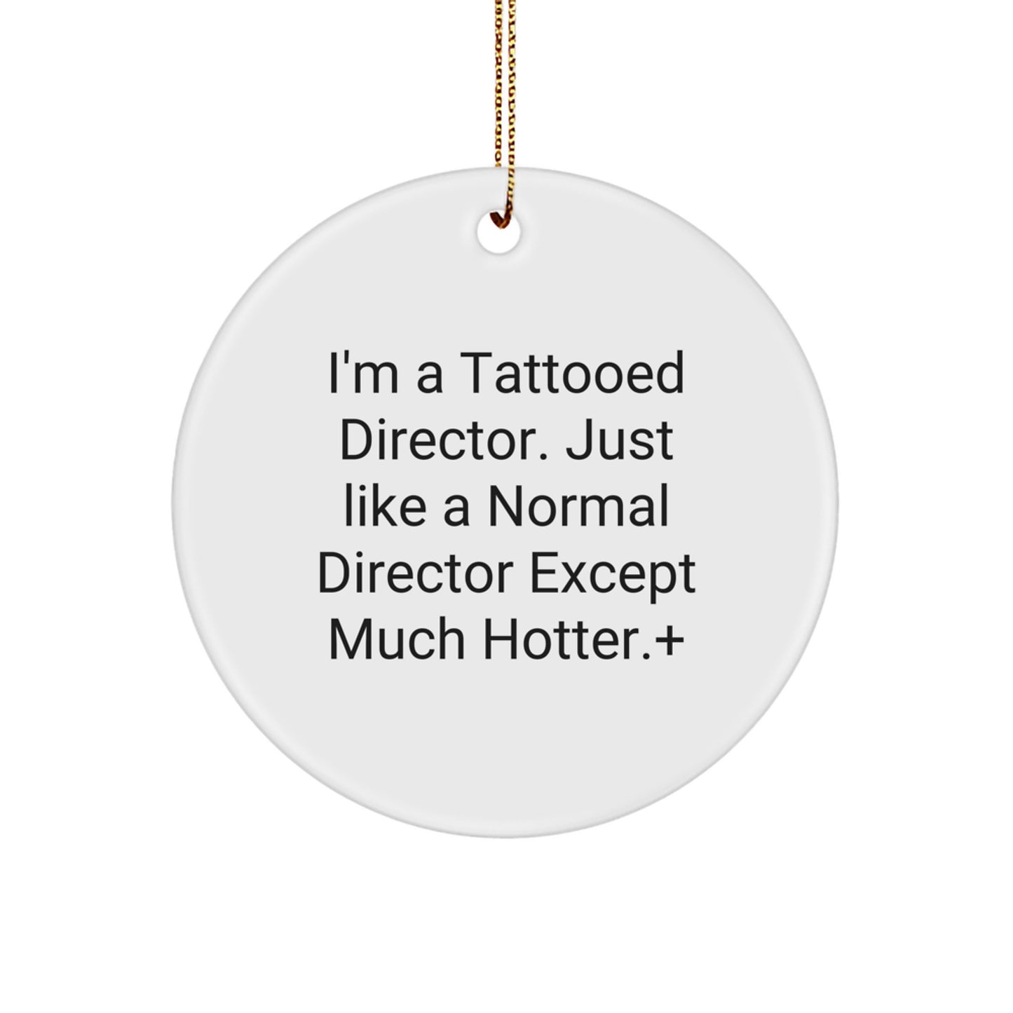Hot Director Gifts - I'm A Tattooed Director. Just Like A Normal Director Except Much Hotter.+, Circle Ornament, Christmas Unique Presents from Friends to Director - Image 1