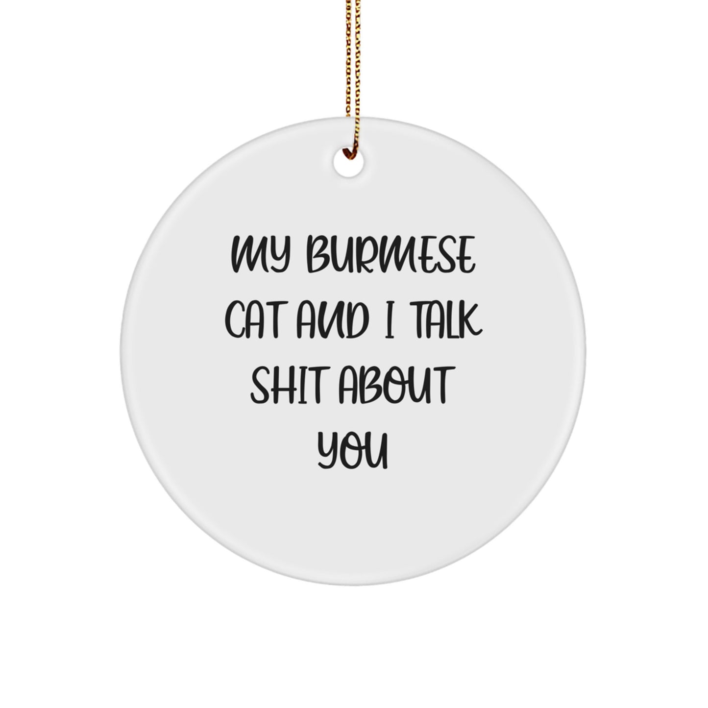 Funny Burmese Cat Circle Ornament Gifts from Friends, Family, or Coworkers for Christmas Season, 'My Burmese Cat And I Talk Shit About You' Lover, Unique Cat Lover Gift - Image 1
