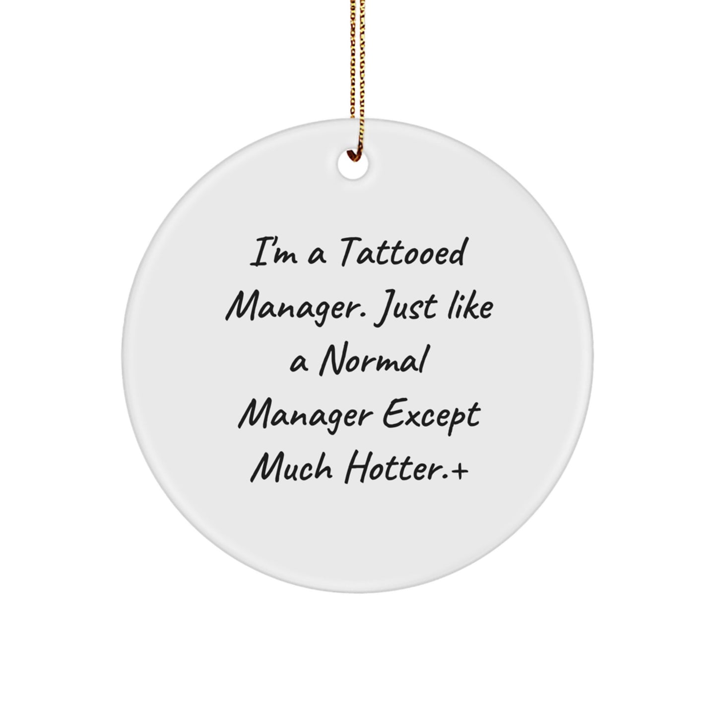 Funny Manager Gifts - I'm A Tattooed Manager. Just Like A Normal Manager Except Much Hotter.+, Circle Ornament for Christmas, Gifts from Friends, Gifts for Manager, Manager's Unique Gift - Image 1