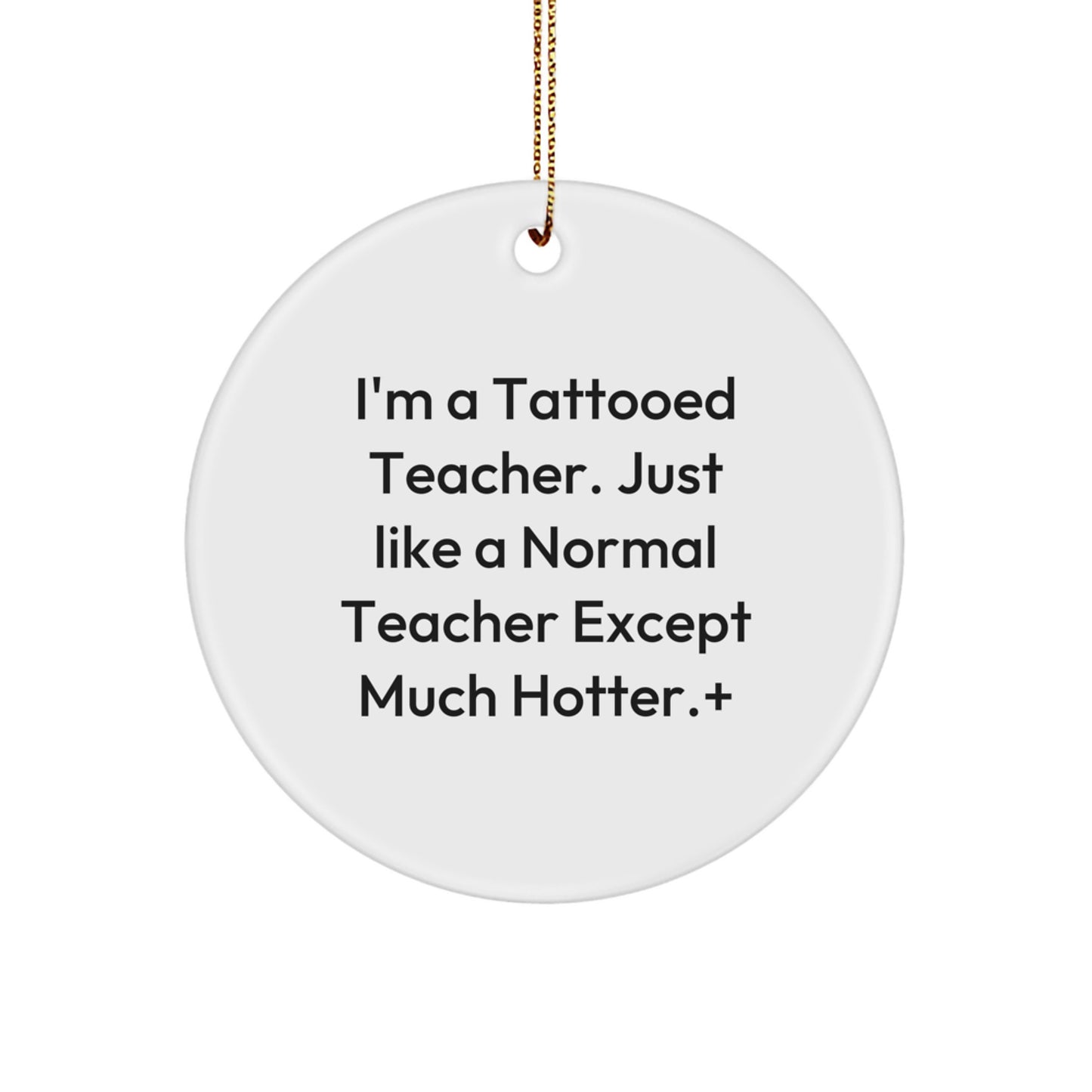 Funny Teacher Gifts from Men to Teacher for Christmas - 'I'm A Tattooed Teacher' Circle Ornament, Unique Christmas Unique Gifts for Teacher - Image 1