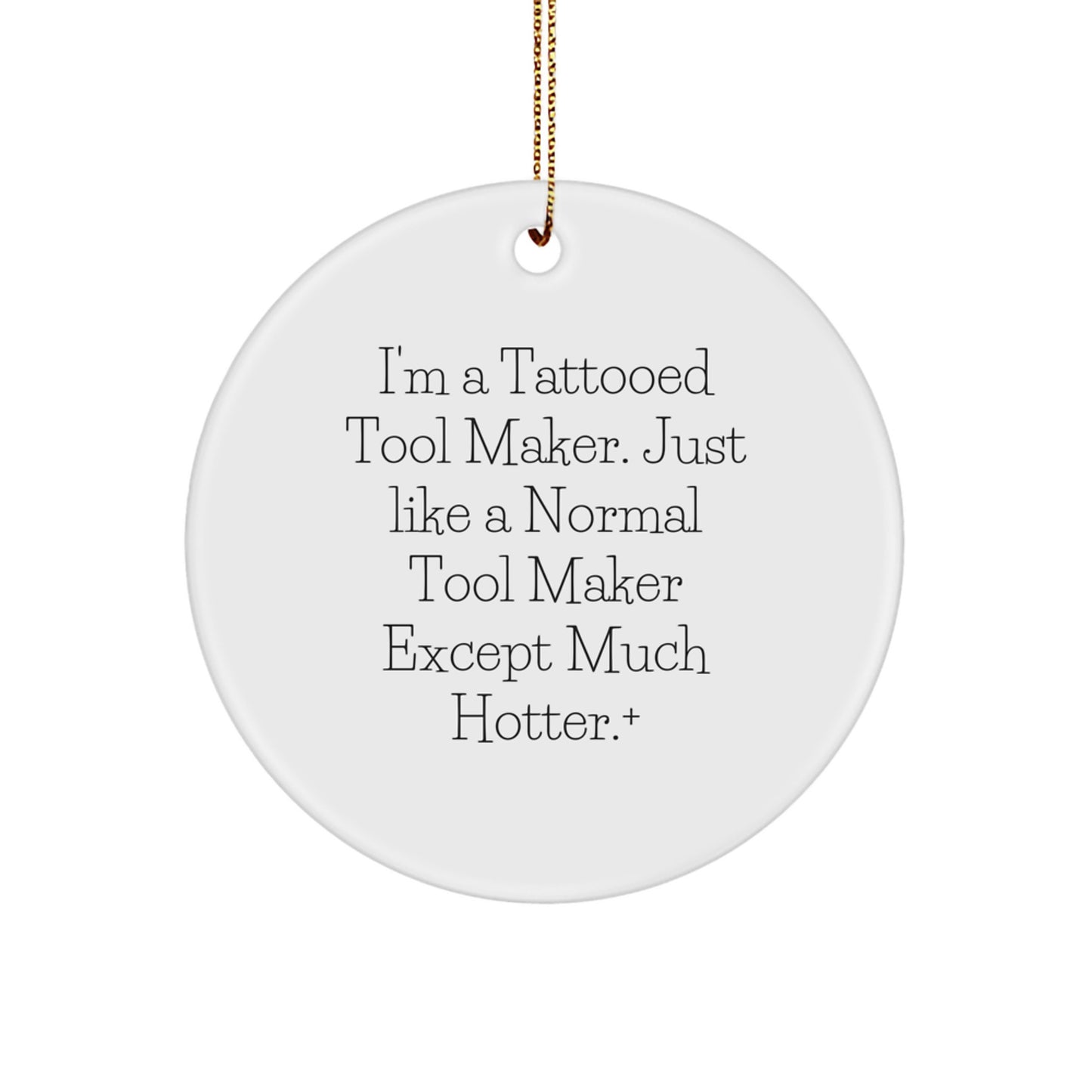 Hot Tool Maker Gifts from Friends - Funny Tattooed Tool Maker Circle Ornament for Tool Makers, Men, Coworkers, and Family - Unique Christmas Unique Gifts - Image 1