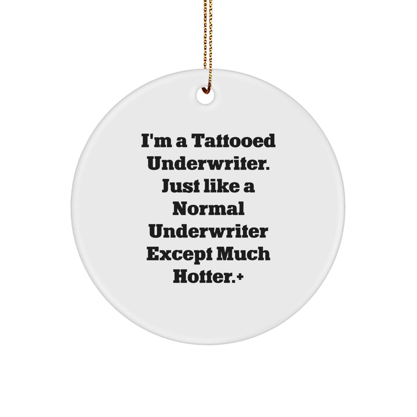 Underwriter Gifts, Funny Quotes Circle Ornament, Gifts from Friends for Underwriter, 'I'm A Tattooed Underwriter. Just Like A Normal Underwriter Except Much Hotter.' Christmas Unique Gifts - Image 1