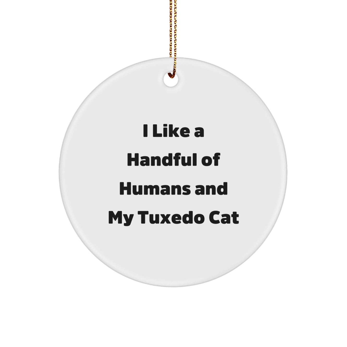 Tuxedo Cat Lovers Gifts for Friends, Funny 'I Like A Handful Of Humans And My Tuxedo Cat' Circle Ornament, Christmas Unique Gifts from Men to Women - Image 1