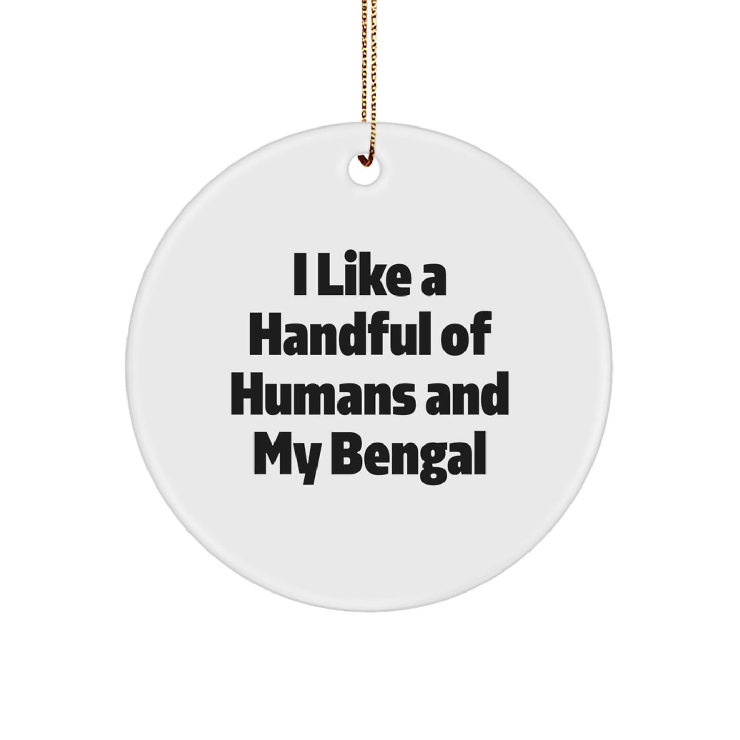 Bengal Cat Lovers' Delight, Funny Circle Ornament, Gifts from Friends, Christmas Unique Gifts for Bengal Cat Enthusiasts, I Like A Handful Of Humans And My Bengal - Image 1