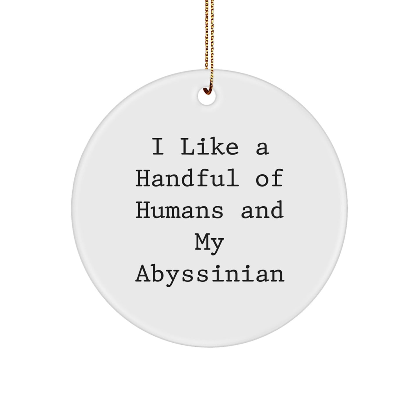Funny Abyssinian Cat Gifts, I Like A Handful Of Humans And My Abyssinian Christmas Circle Ornament, White, Unique - Image 1