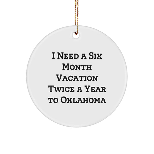 Oklahoma Enthusiast Gifts from Friends to Family - I Need A Six Month Vacation Twice A Year To Oklahoma Circle Ornament, Christmas Unique Gifts - Image 1