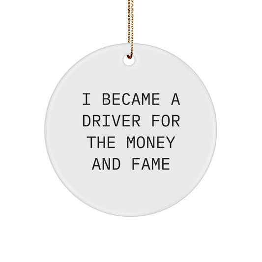 Funny Driver Gifts for Christmas - 'I Became A Driver For The Money And Fame' Circle Ornament from Friends, Coworkers, or Family - Image 1