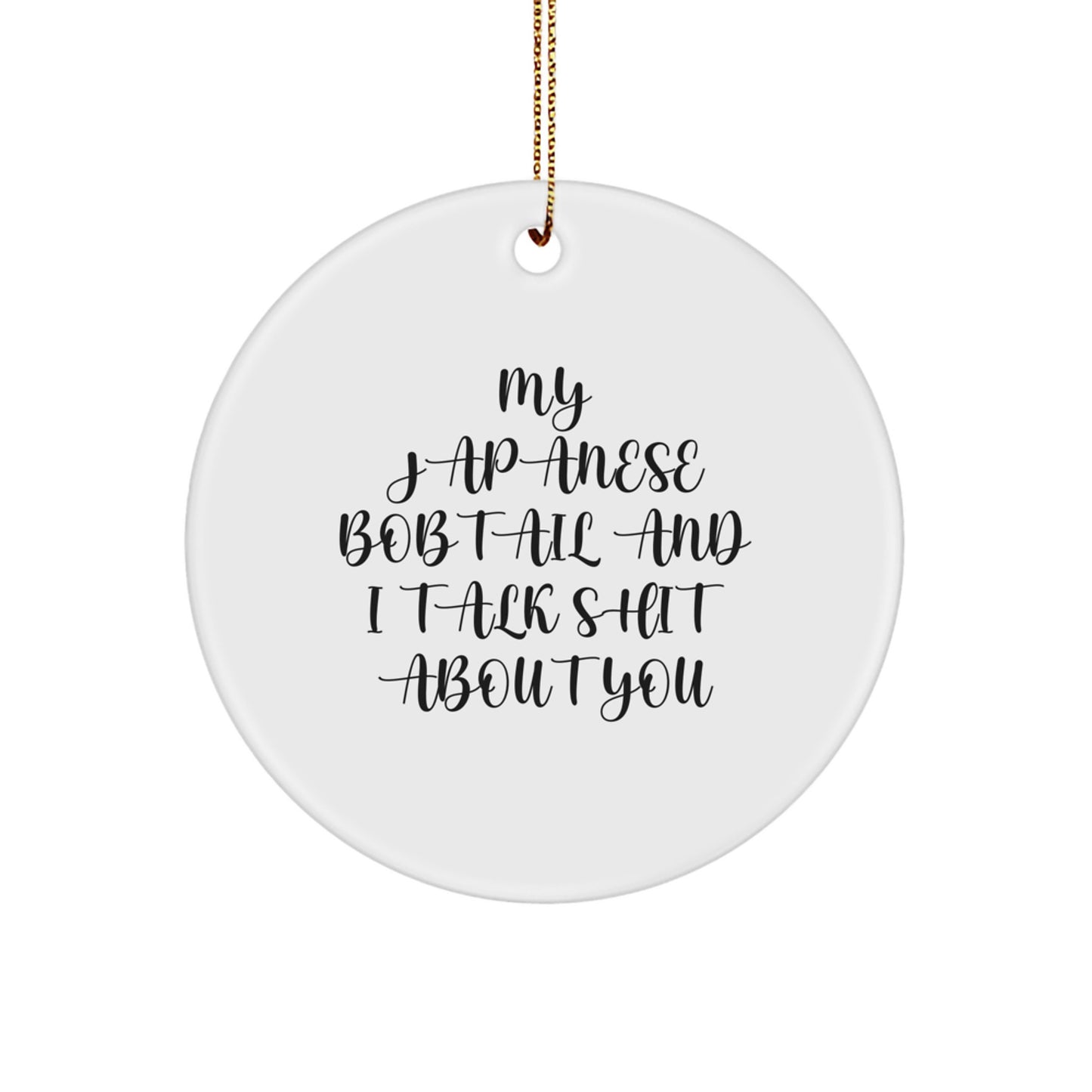 Japanese Bobtail Cat Funny Circle Ornament Gifts from Friends for Christmas - 'My Japanese Bobtail And I Talk Shit About You' - Image 1