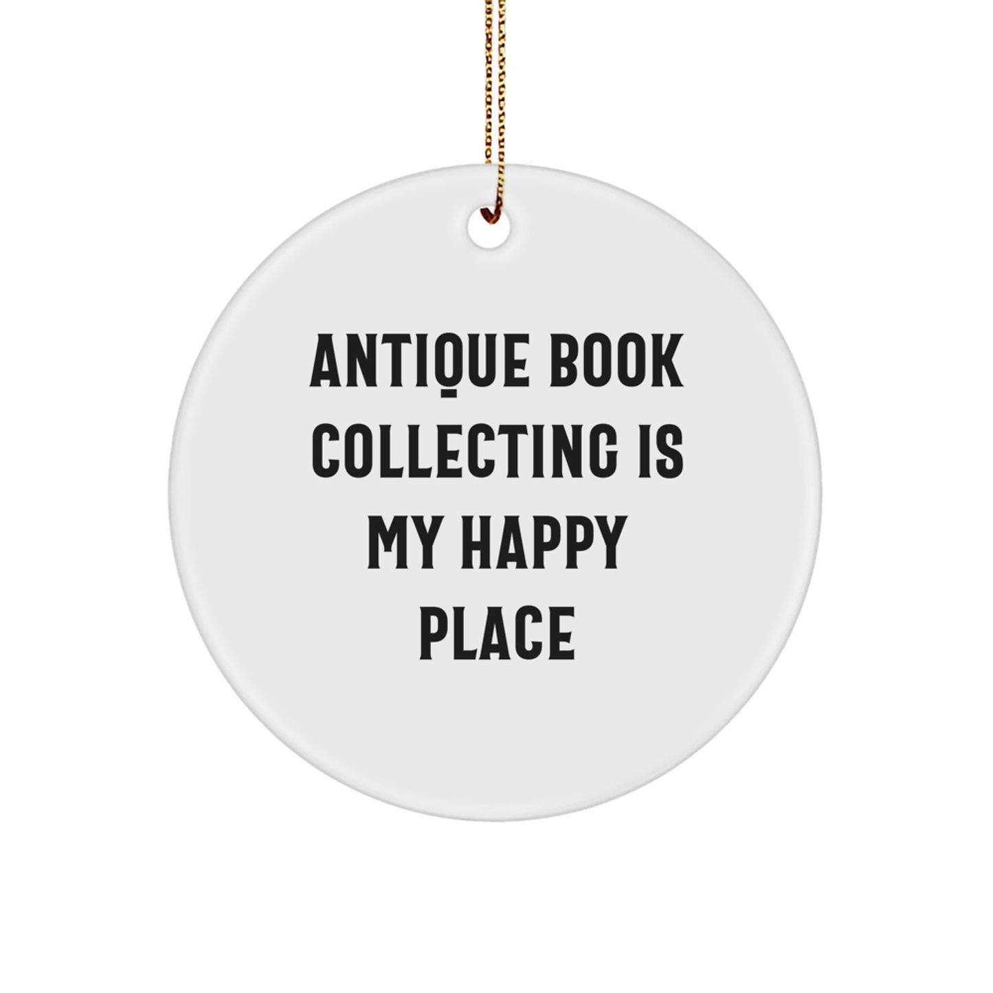 Funny Antique Book Collecting Gifts for Friends Circle Ornament 'Antique Book Collecting Is My Happy Place' Christmas Unique Ornaments - Image 1