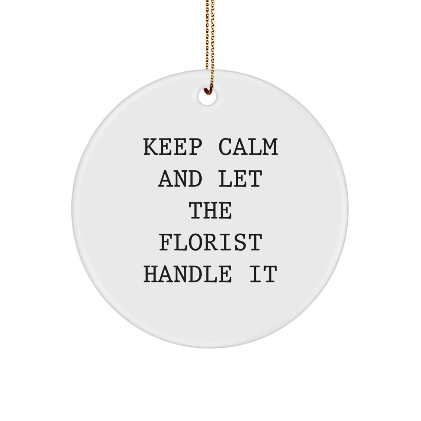 Florist Circle Ornaments for Christmas Unique Gifts from Men to Friends and Family - Keep Calm and Let the Florist Handle It - Image 1