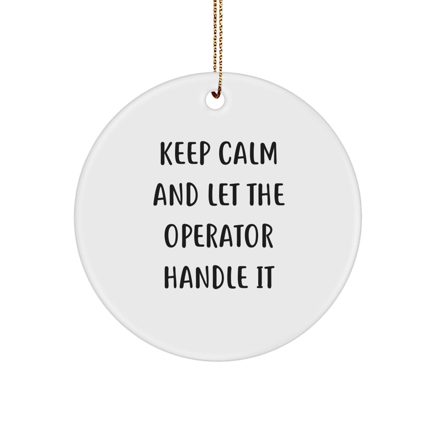 Funny Operator Circle Ornaments Gifts from Friends and Family for Christmas Unique Decorations Keep Calm And Let The Operator Handle It - Image 1