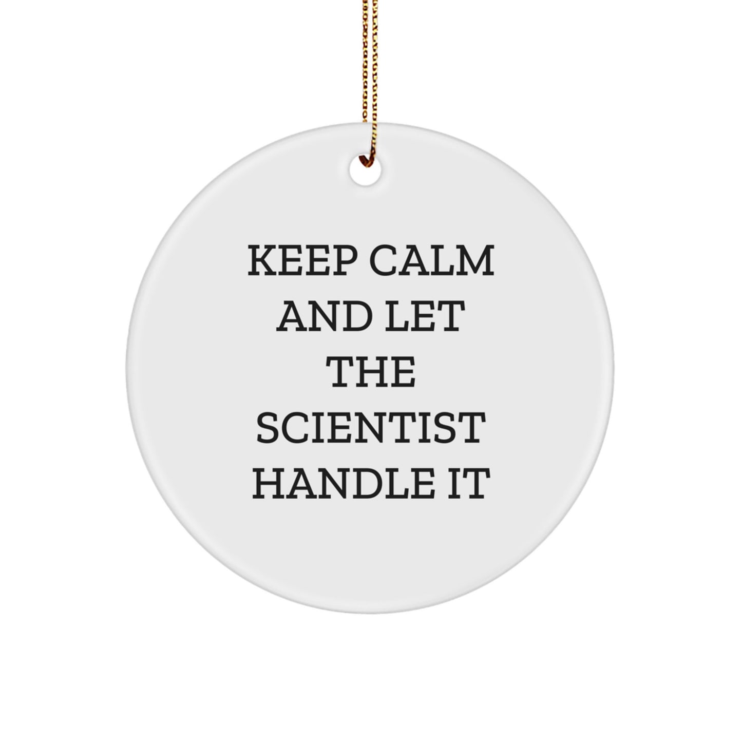 Keep Calm and Let the Scientist Handle It, Scientist Gifts from Family, Gifts for Scientist Men, Circle Ornament for Christmas - Image 1