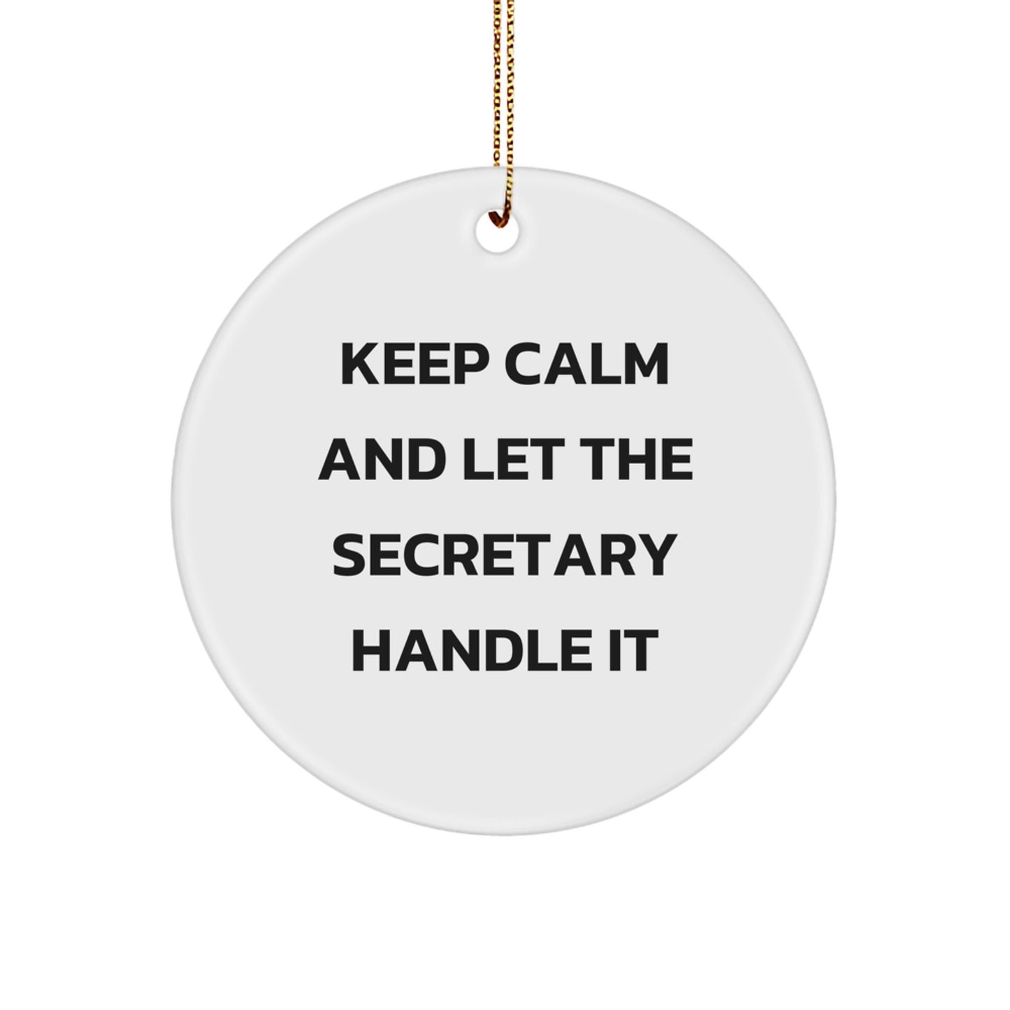 Funny Secretary Gifts from Friends for Christmas - Keep Calm And Let The Secretary Handle It Circle Ornament - Image 1