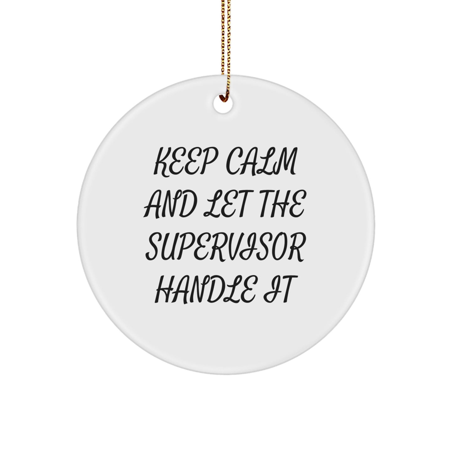 Keep Calm and Let the Supervisor Handle It Funny Circle Ornament Gifts from Friends for Supervisor, Christmas Unique Supervisor Gifts - Image 1