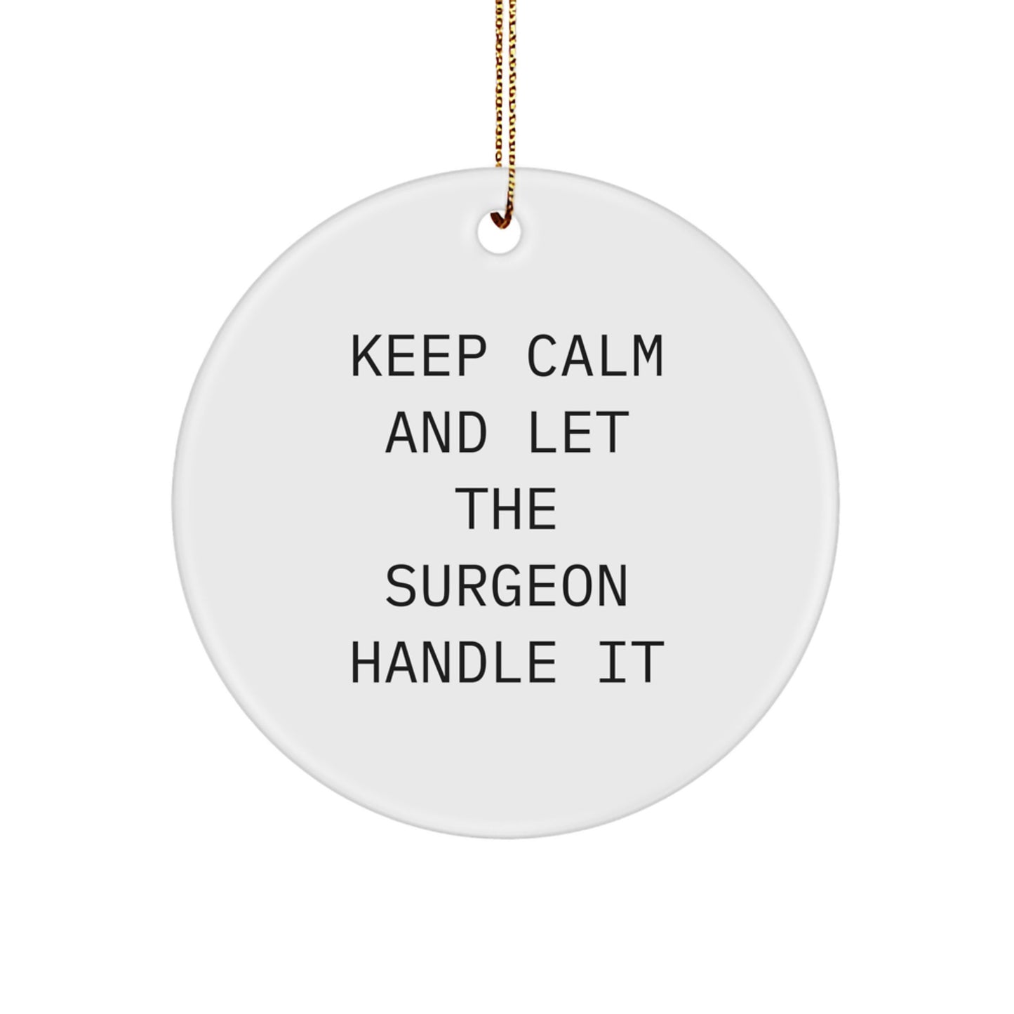 Funny Surgeon Gifts from Family - 'Keep Calm And Let The Surgeon Handle It' Circle Ornament for Christmas - Image 1