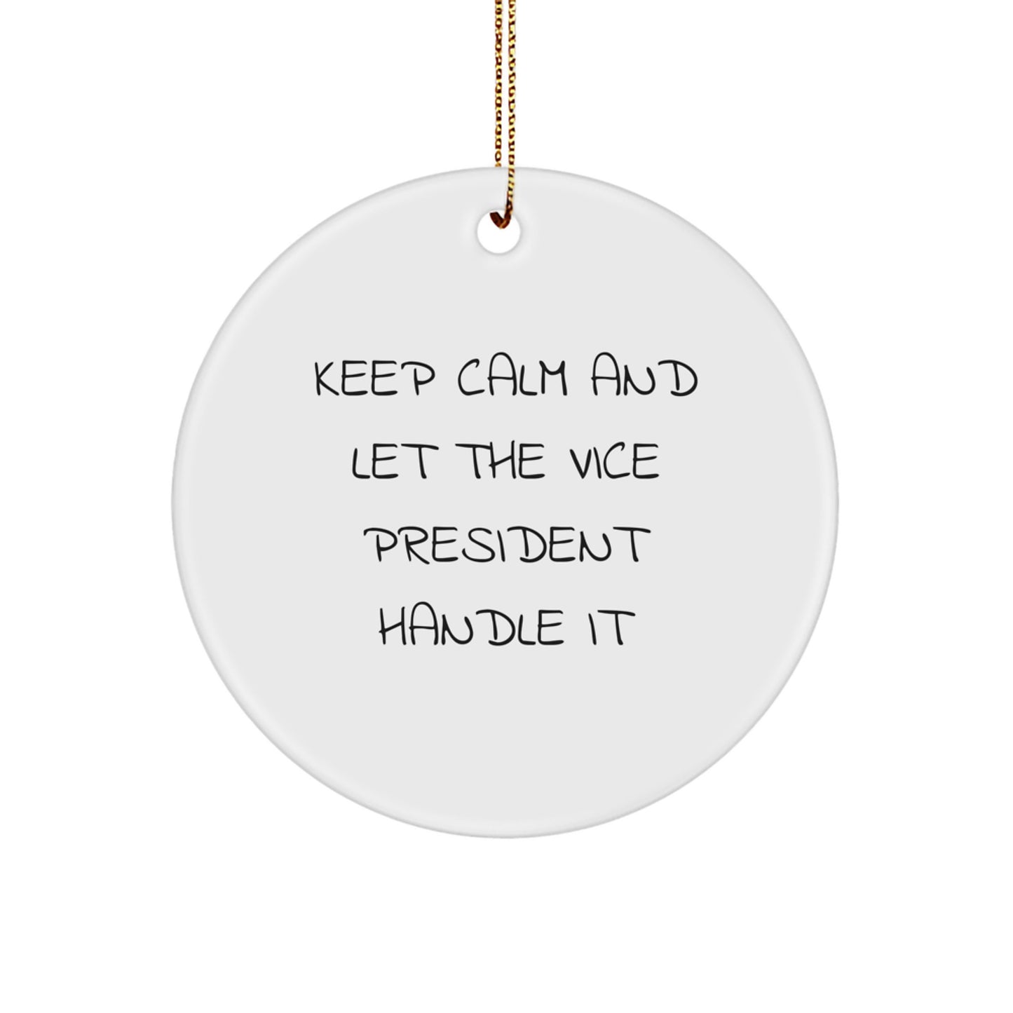 Funny Vice President Circle Ornament, Gifts from Men, Women, Family, Friends for Christmas Decorations, 'Keep Calm And Let The Vice President Handle It' - Image 1