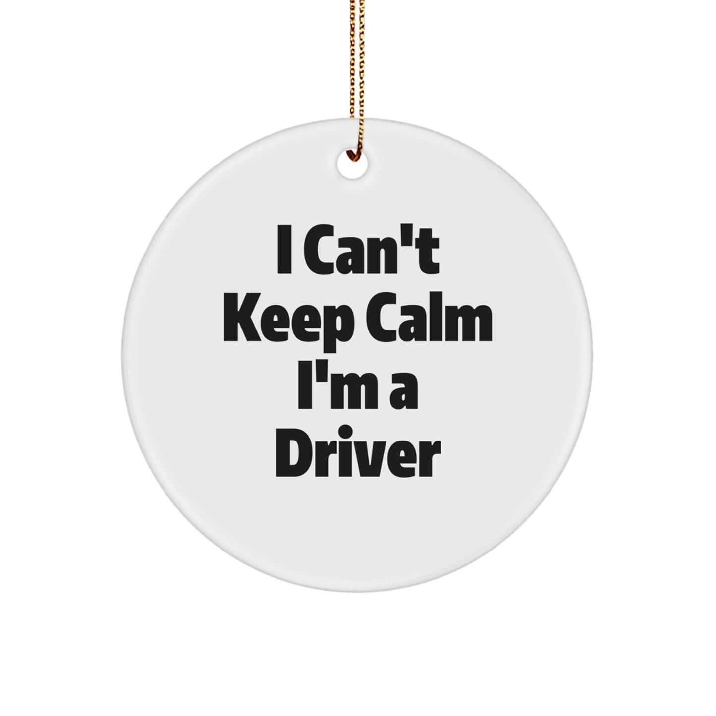 Funny Driver Gifts I Can't Keep Calm I'm A Driver Circle Ornament for Christmas - Image 1