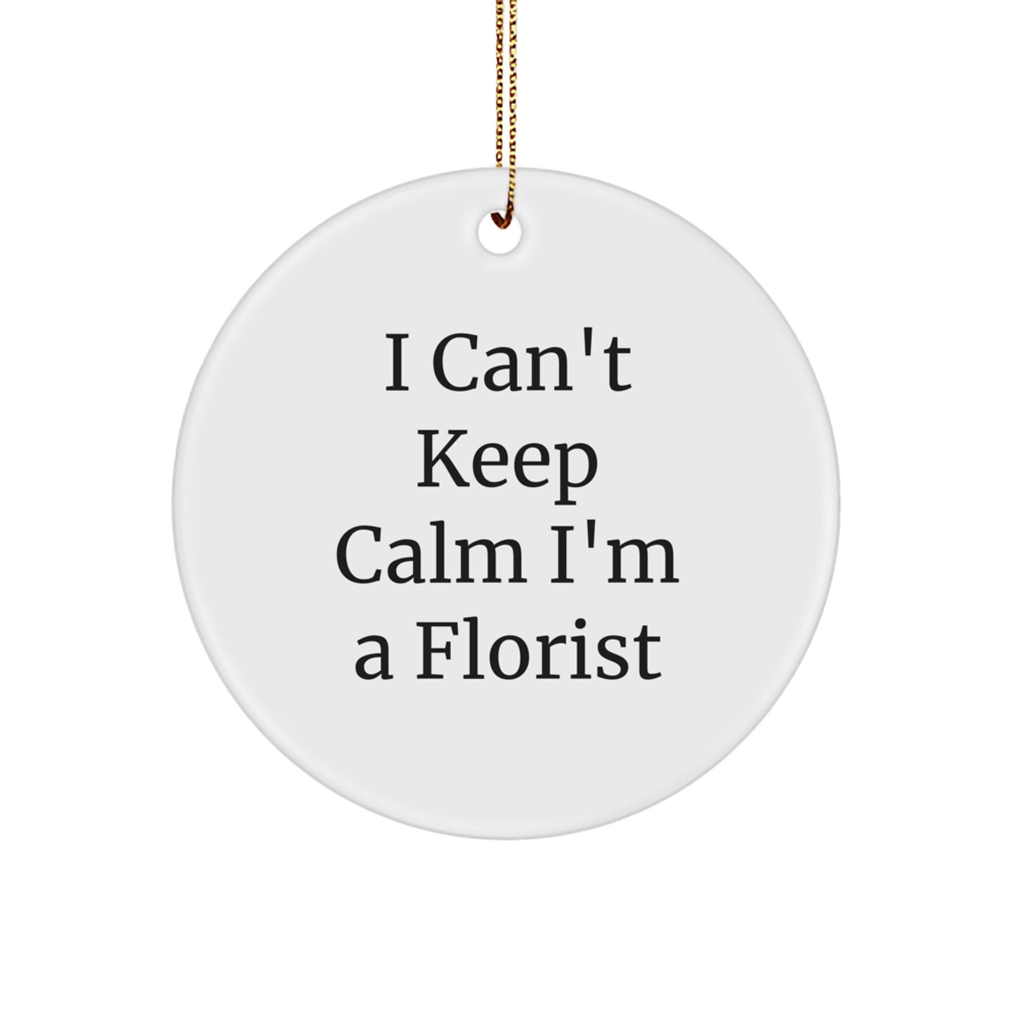 Funny Florist Gifts for Friends from I Can't Keep Calm I'm A Florist, Circle Ornament, Christmas Unique Gifts - Image 1