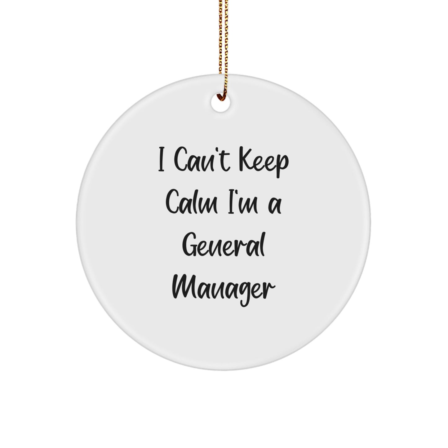 Funny General Manager Gifts for Men from Friends and Family - 'I Can't Keep Calm I'm A General Manager' Circle Ornament for Christmas Unique Gifts - Image 1