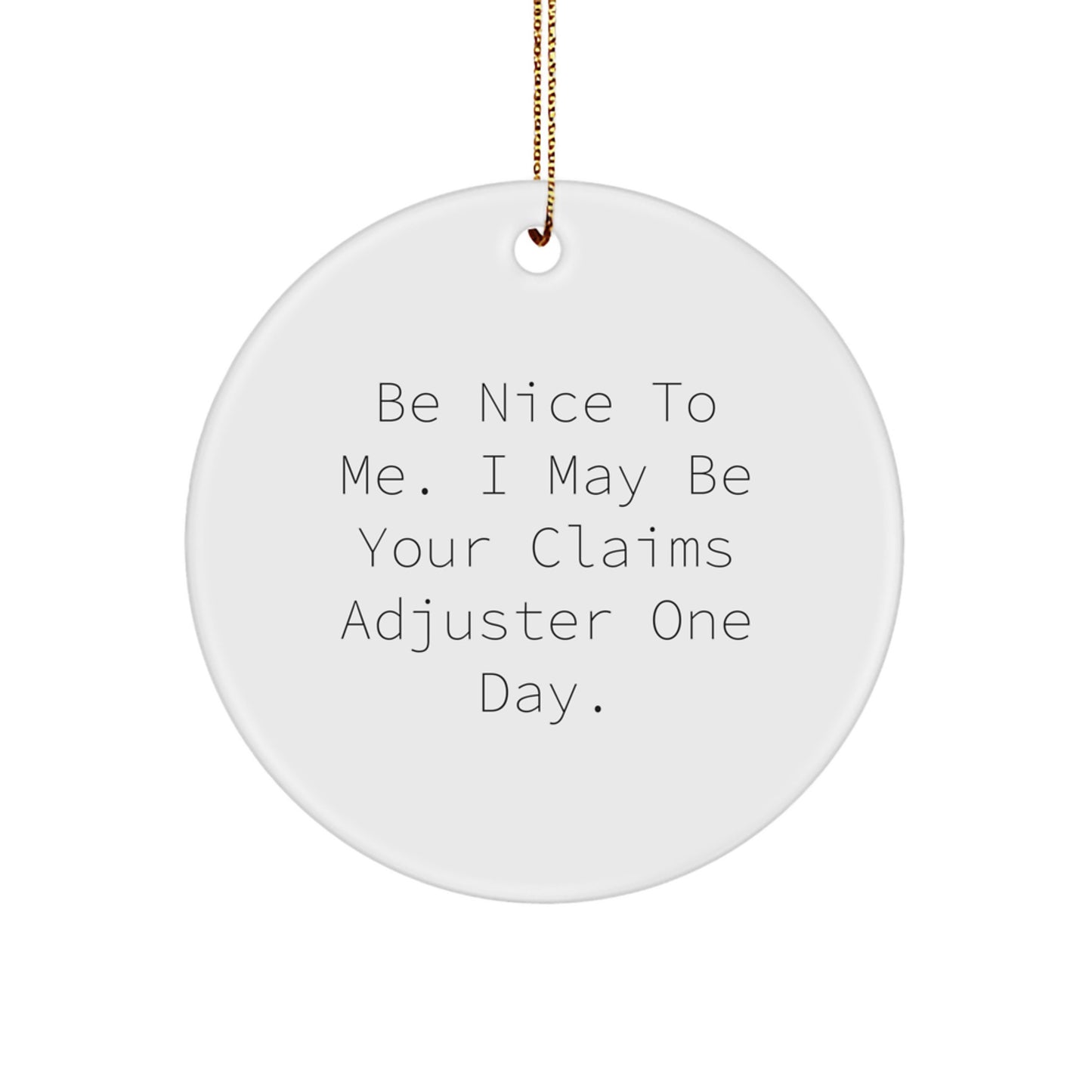 Be Nice To Me, I May Be Your Claims Adjuster One Day! Funny Claims Adjuster Gifts from Friends to Christmas Unique Gifts for Claims Adjuster Men - Image 1