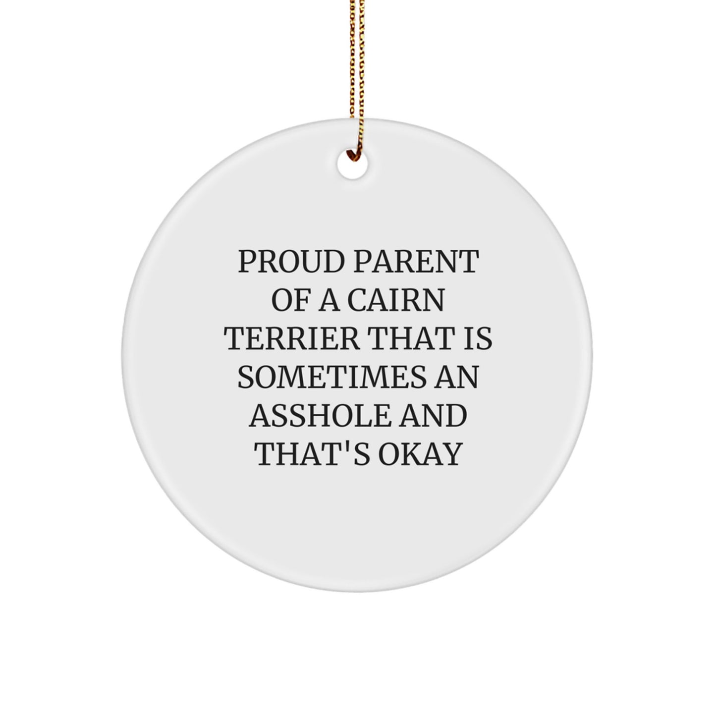 Cairn Terrier Dog Lover Gifts from Men, Funny Circle Ornament for Christmas Unique Gifts, Proud Parent of a Cairn Terrier That Is Sometimes an Asshole and That's Okay - Image 1