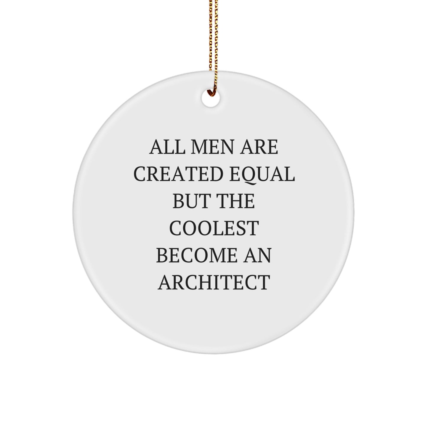 Inspirational Architect Gifts from Men for Christmas, Circle Ornament Quote - 'All Men Are Created Equal But The Coolest Become An Architect', Funny Christmas Unique Gifts - Image 1