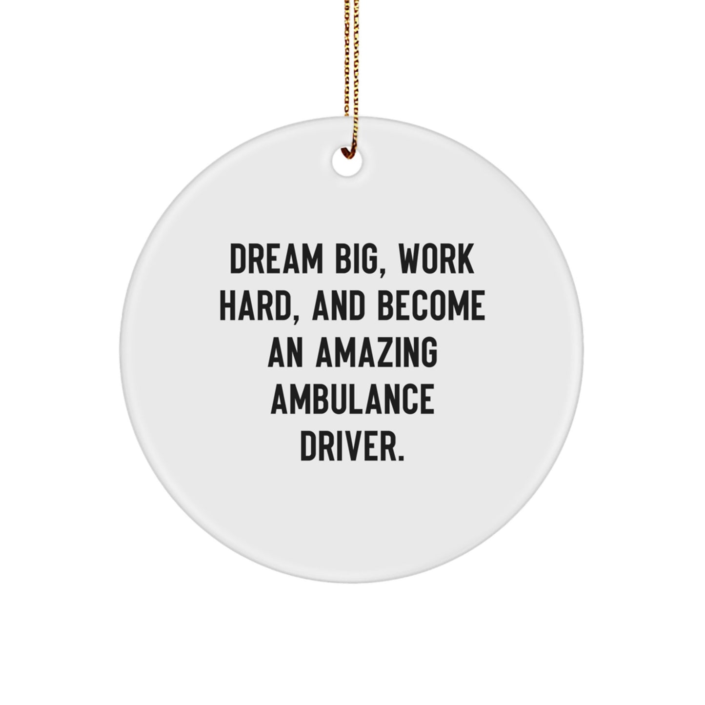 Inspirational Ambulance Driver Gifts for Men - Dream Big, Work Hard, And Become An Amazing Ambulance Driver. Christmas Unique Gift from Family to Ambulance Driver - Image 1