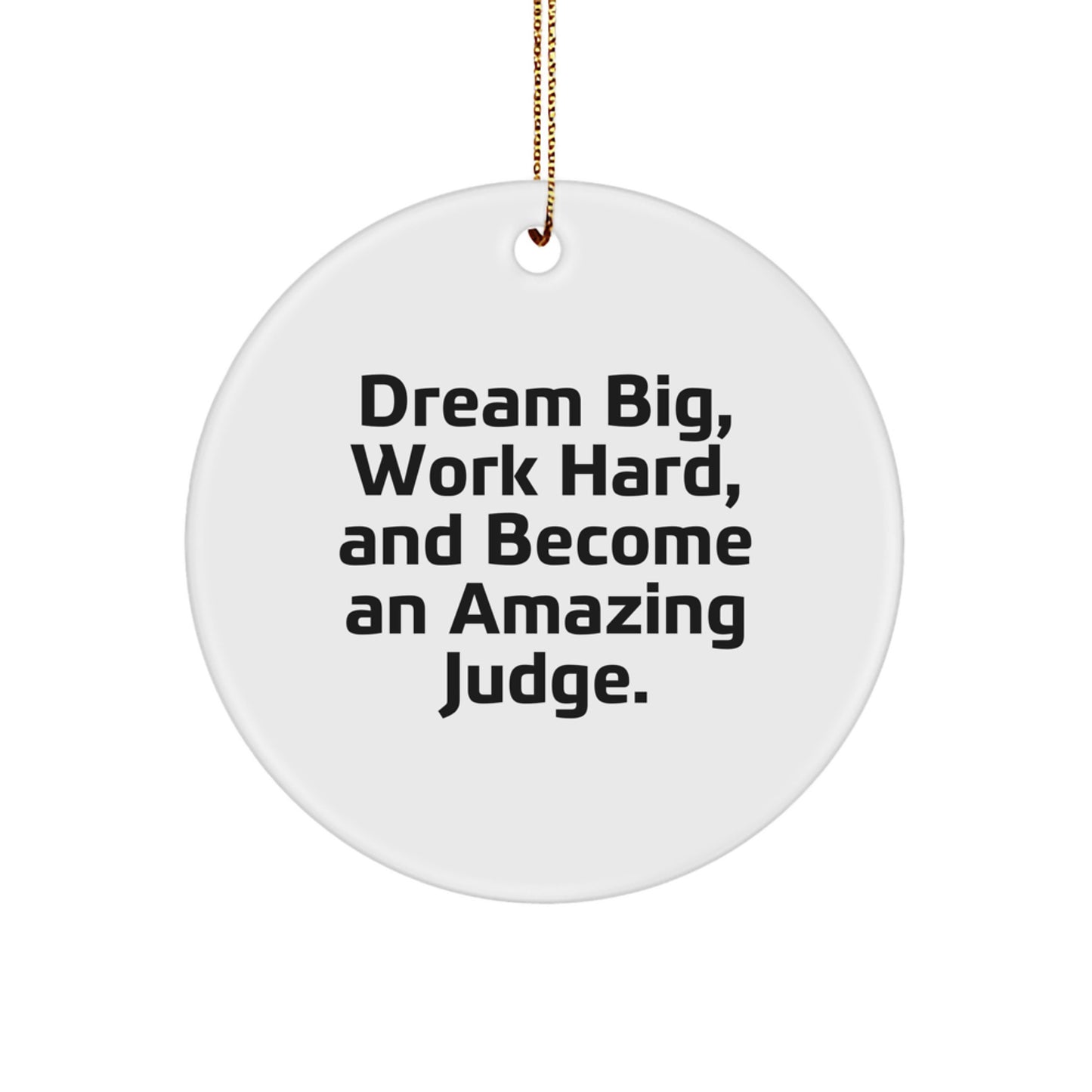 Judge Circle Ornament, 'Dream Big, Work Hard, And Become An Amazing Judge.' Quote, Christmas Unique Gifts from Friends, for Judges - Image 1