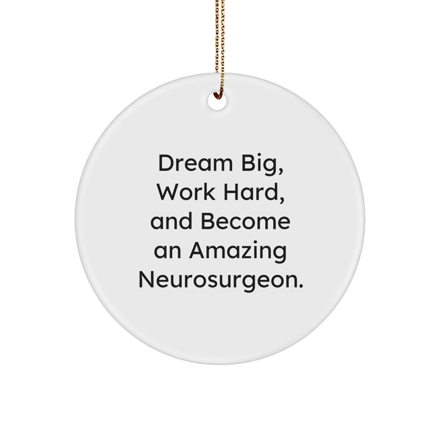 Neurosurgeon Inspired Gifts for Men, Funny Circle Ornament with Quote 'Dream Big, Work Hard, And Become An Amazing Neurosurgeon.' for Christmas - Image 1