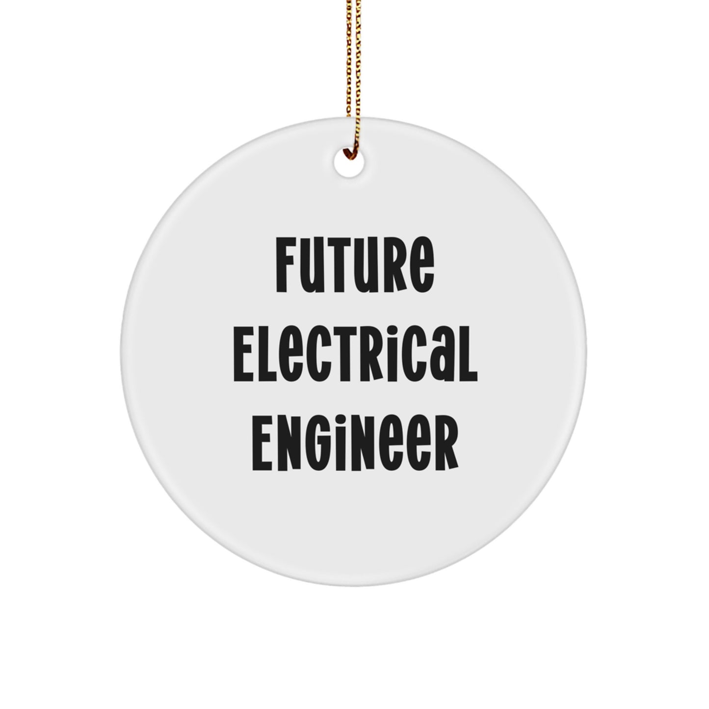 Funny Quote for Future Electrical Engineer, Unique Christmas Unique Gifts for Electrical Engineer Friends, Circle Ornament with Inspirational Quote - Image 1
