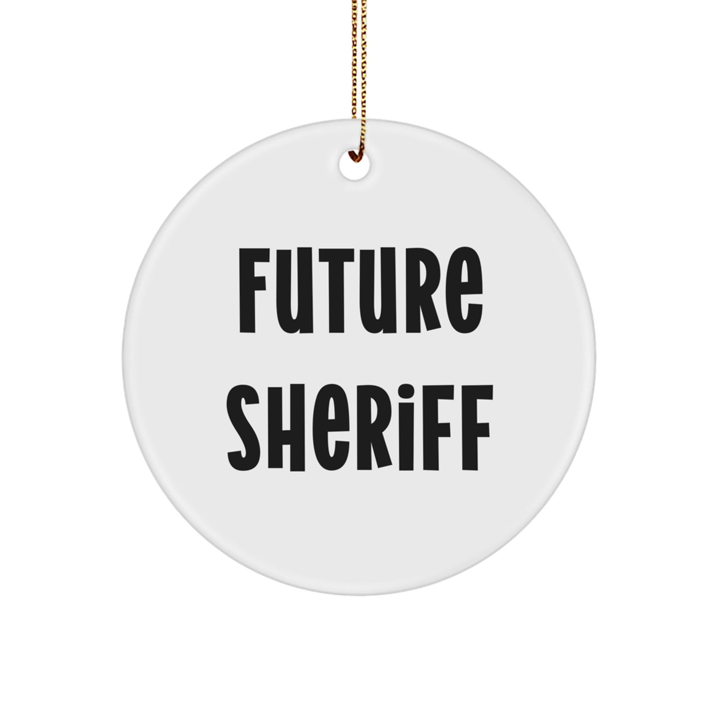 Funny Future Sheriff Gifts from Family for Sheriff Christmas Circle Ornament, Inspirational Quote, Sheriff Sheriff Gifts for Sheriff, Sheriff Gifts for Men, Sheriff Gifts for Women, Gifts from Family - Image 1