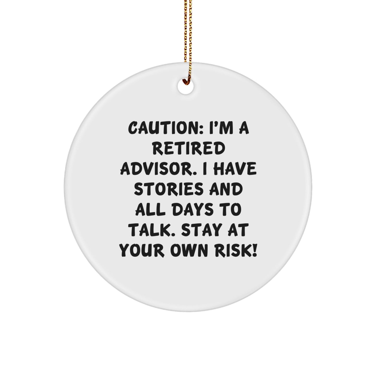 Funny Advisor Gifts: 'Caution: I'm A Retired Advisor... Gifts from Men for Advisors, Stay At Your Own Risk!' Circle Ornament, Christmas Unique Gifts - Image 1