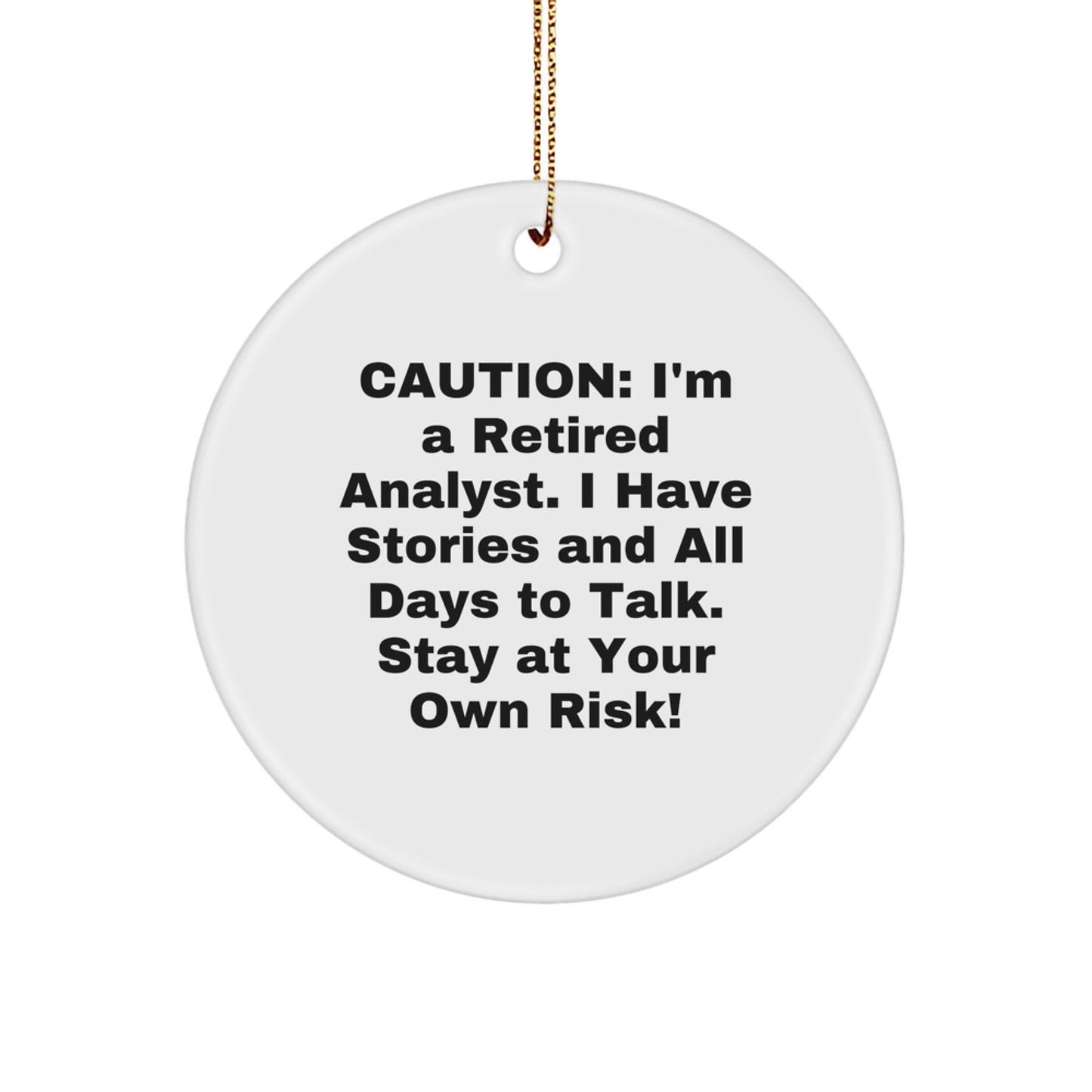 Funny Analyst Gifts from Friends - Caution: I'm A Retired Analyst. I Have Stories And All Days To Talk. Stay At Your Own Risk! White Circle Ornament for Christmas - Image 1