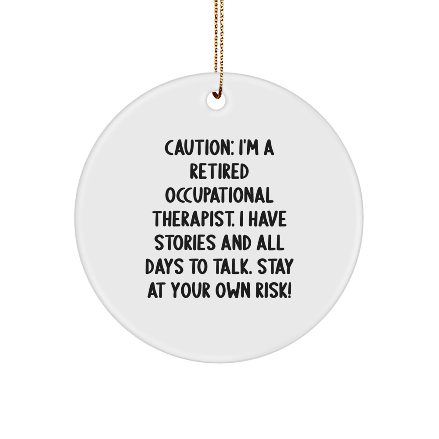 Funny Occupational Therapist Gifts, 'Caution: I'm A Retired Occupational Therapist...' Circle Ornament, Gifts from Family to Celebrate Christmas - Image 1