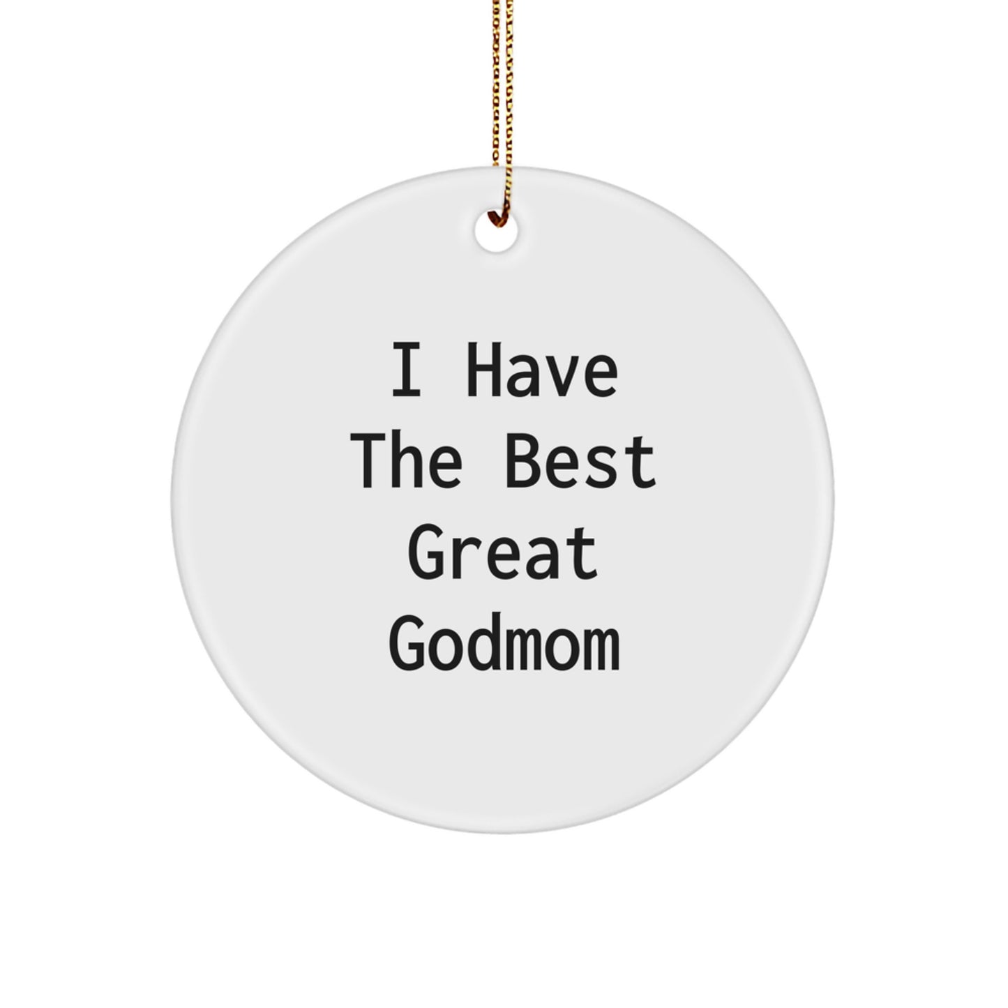 Funny Godmom Gifts, I Have The Best Great Godmom Circle Ornament, White Christmas Decoration, Gifts from Family, Friends to Godmom - Image 1