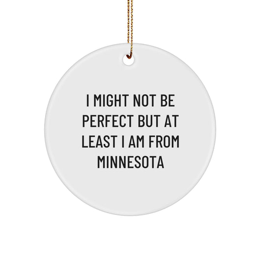 Minnesota Circle Ornament Gifts from Friends and Family - I Might Not Be Perfect But At Least I Am From Minnesota, Funny Quote, Christmas Unique Gifts - Image 1