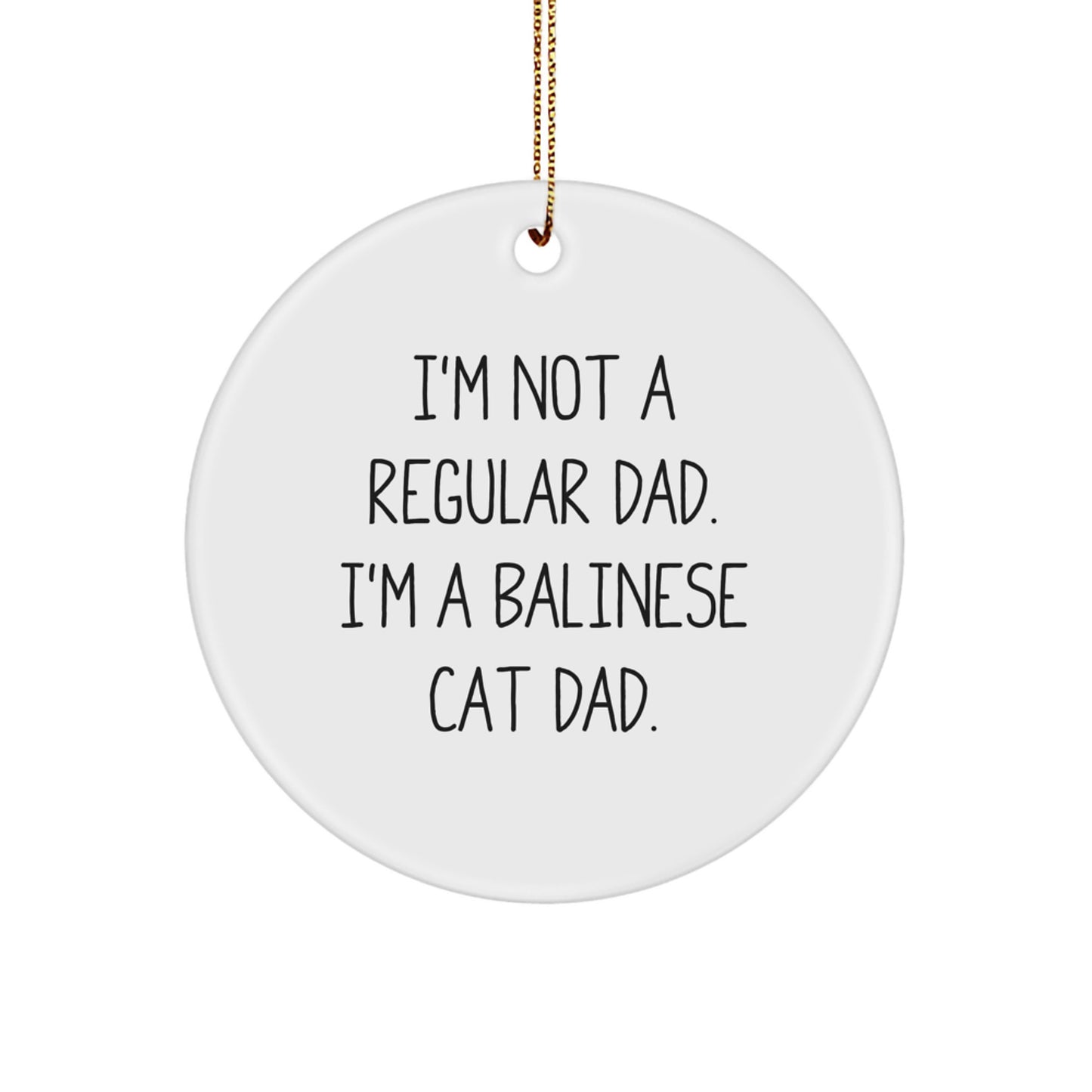 Funny Balinese Cat Dad Gifts from Friends for Men - I'm Not A Regular Dad. I'm A Balinese Cat Dad. Circle Ornament, White, Christmas Unique - Image 1