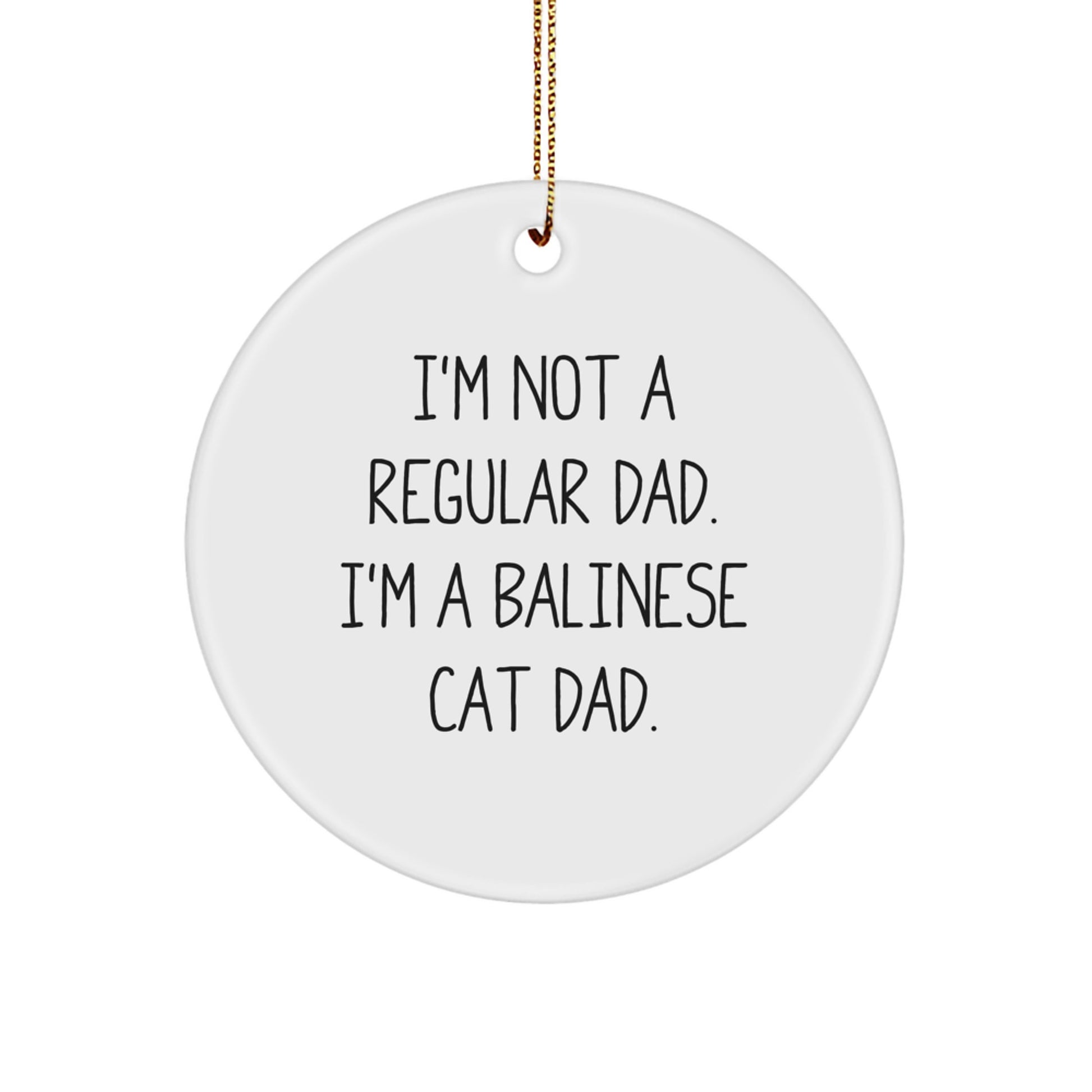 Funny Balinese Cat Dad Gifts from Friends for Men - I'm Not A Regular Dad. I'm A Balinese Cat Dad. Circle Ornament, White, Christmas Unique - Image 1