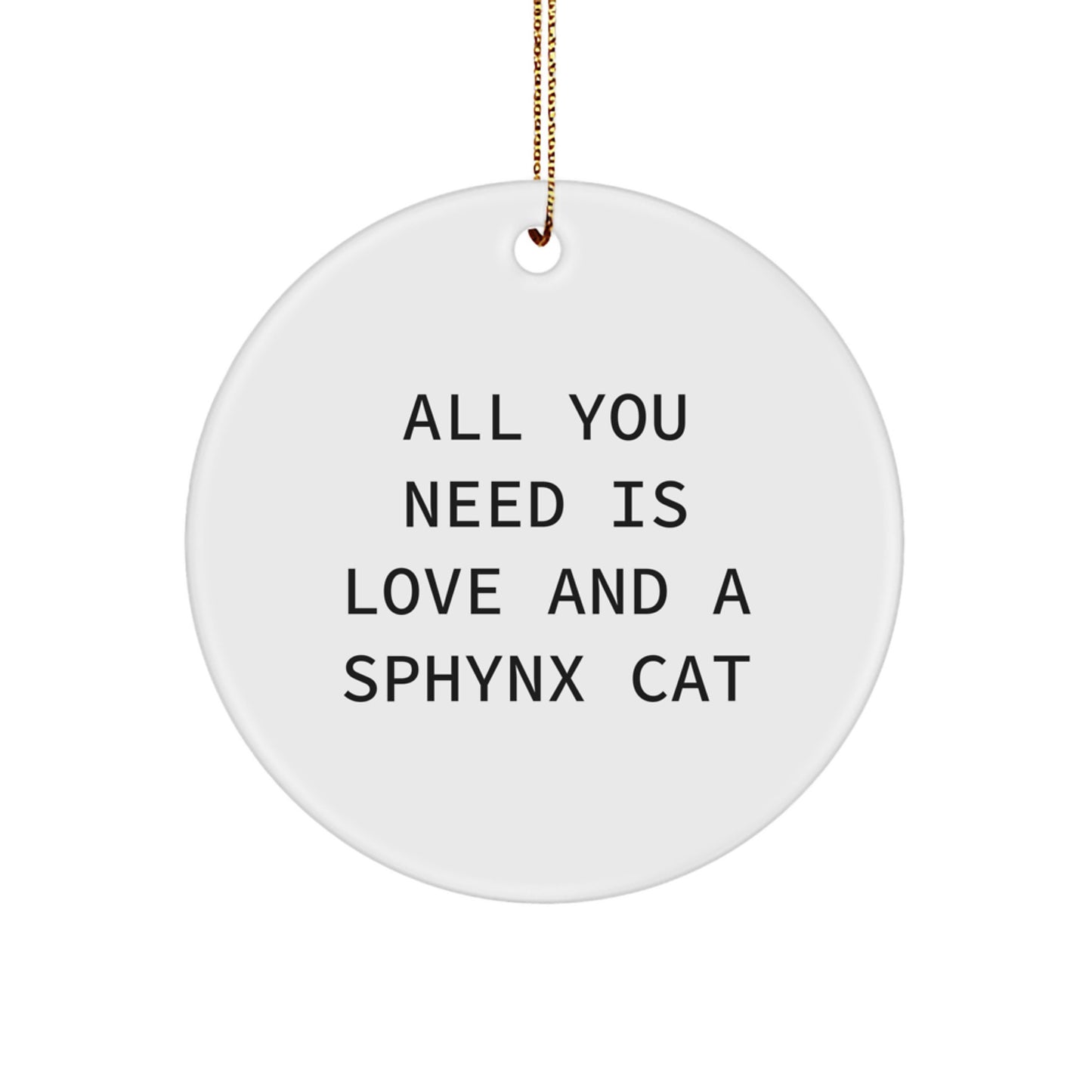 Sphynx Cat Lovers Gifts from Friends for Christmas, All You Need Is Love And A Sphynx Cat Circle Ornament - Image 1