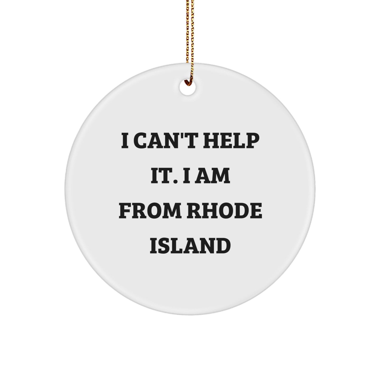Rhode Island Circle Ornament, Funny Gifts from Friends and Family, Christmas Unique Present for Women and Men, I Can't Help It. I Am From Rhode Island - Image 1