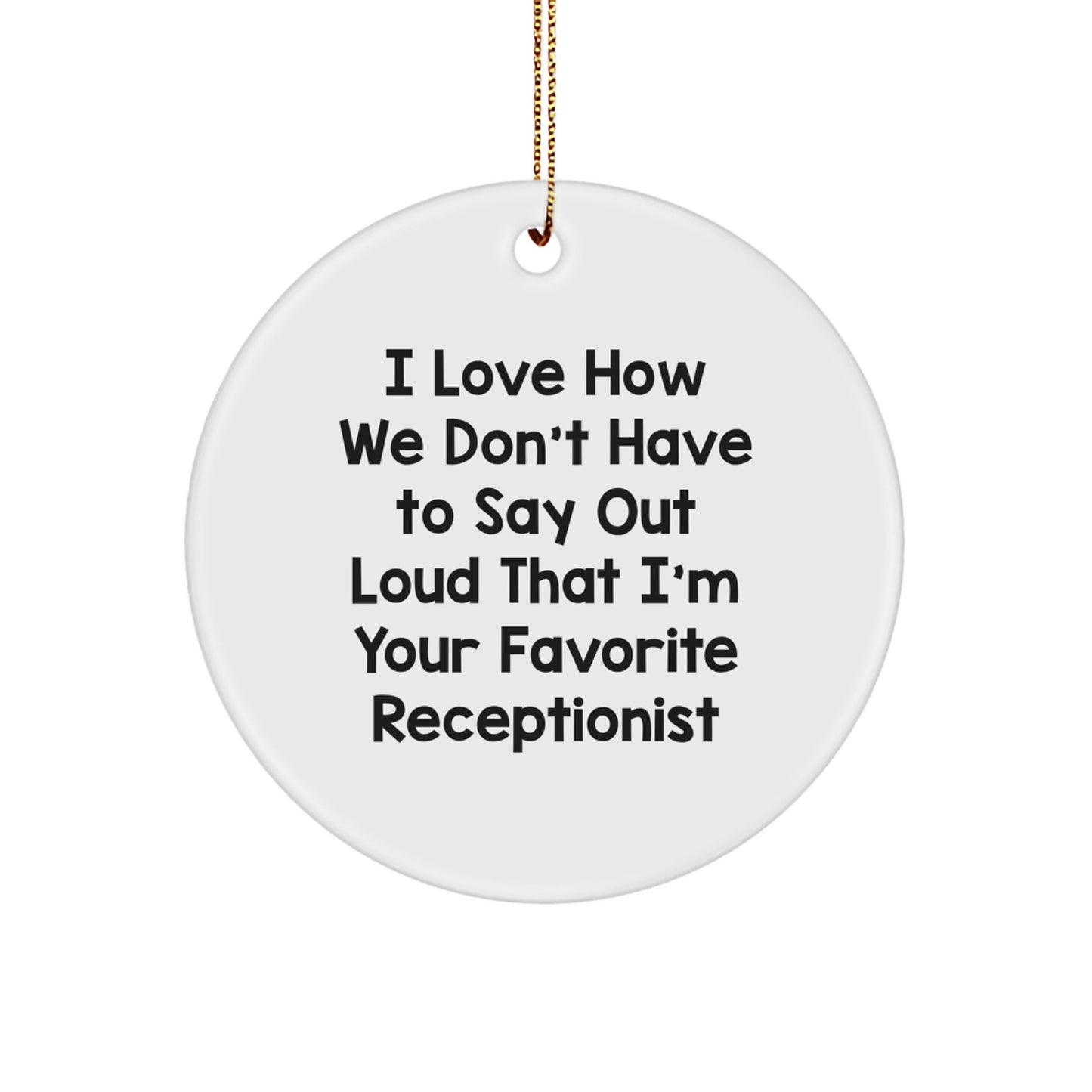 Funny Gifts from Women for Favorite Receptionist - Circle Ornament with 'I Love How We Don't Have To Say Out Loud That' Quote, Christmas Unique Office Decor, White - Image 1