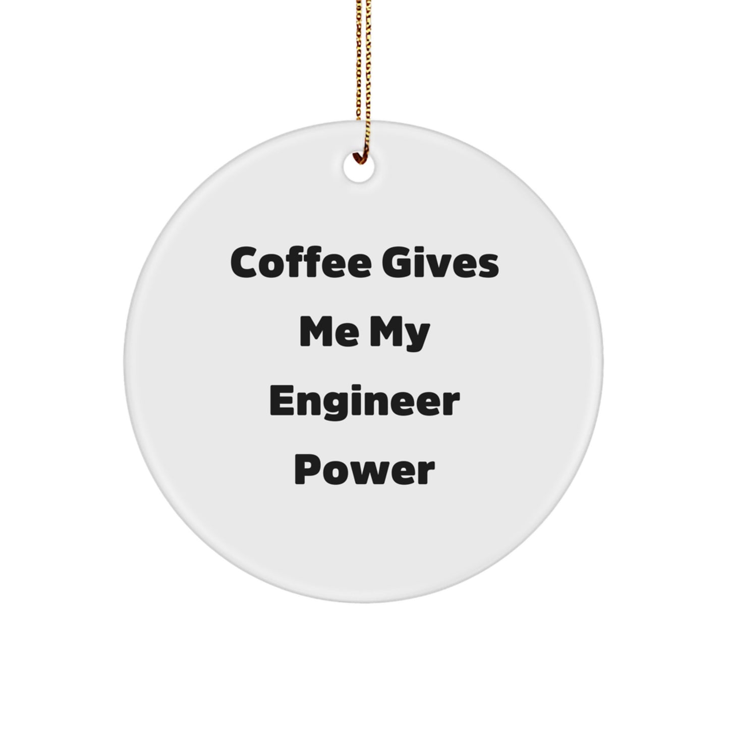 Funny Engineer Gifts from Men to Engineer Friends, Circle Ornament, Coffee Gives Me My Engineer Power, Christmas Unique Gifts - Image 1