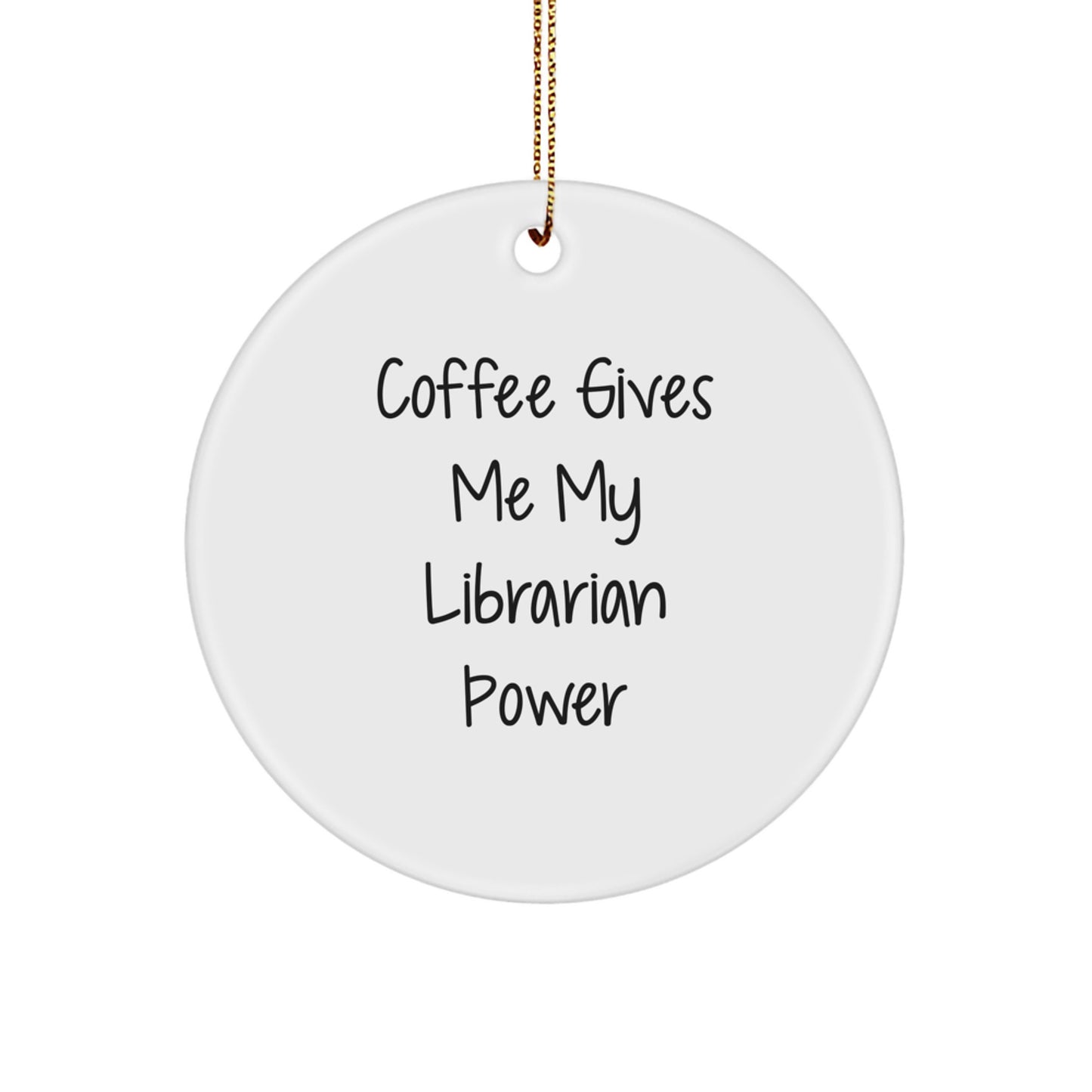 Funny Librarian Gifts from Friends - Christmas Unique Circle Ornament - Coffee Gives Me My Librarian Power - Image 1