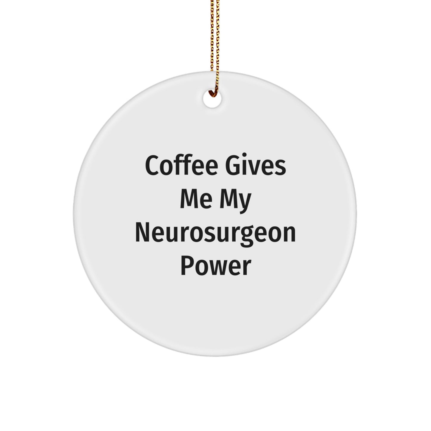 Funny Neurosurgeon Gifts from Friends, Circle Ornament with 'Coffee Gives Me My Neurosurgeon Power' Quote, Christmas Unique Gifts for Him, Her, or Colleagues - Image 1