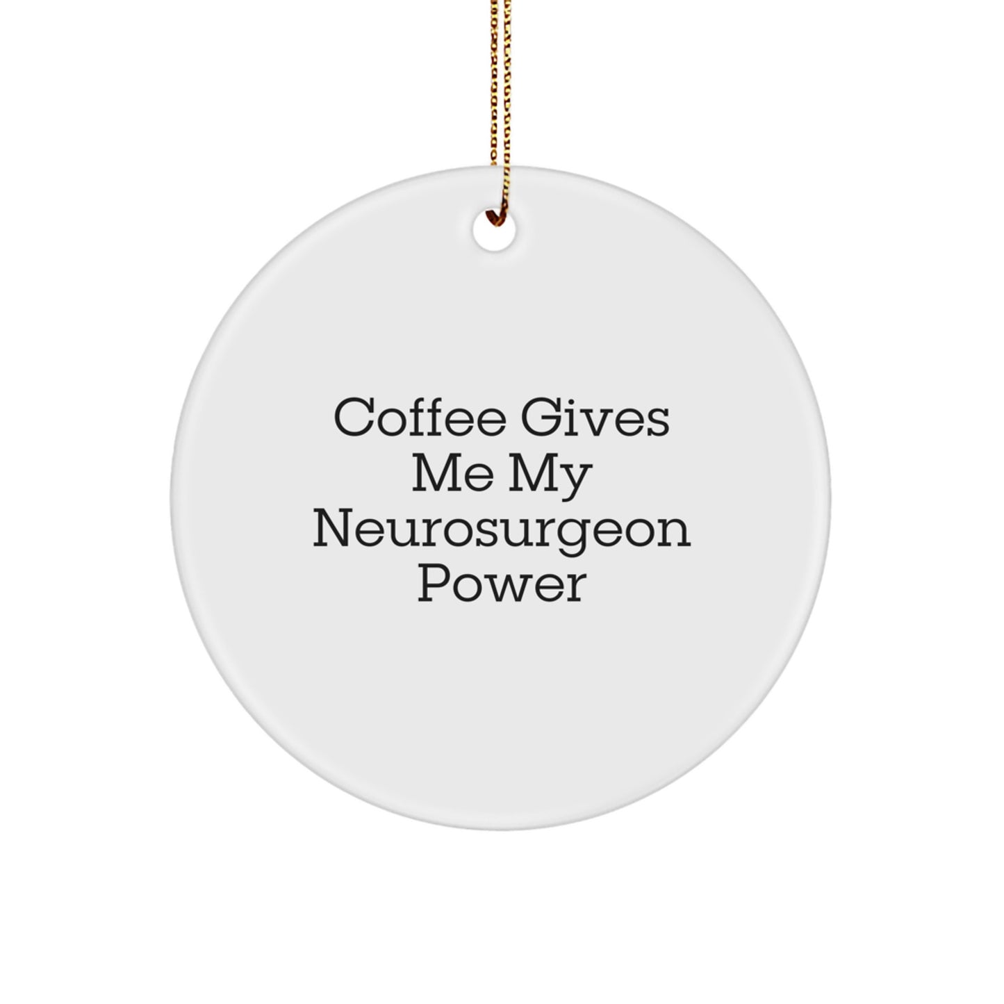 Neurosurgeon Gifts for Christmas - Funny Circle Ornament with 'Coffee Gives Me My Neurosurgeon Power' - Gifts from Friends and Family - Image 1