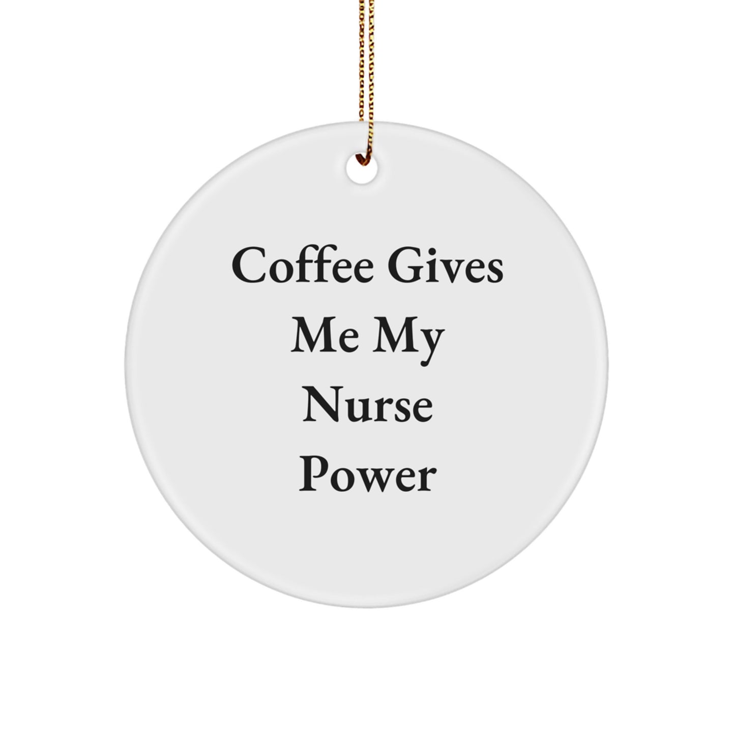 Funny Nurse Gifts for Christmas: 'Coffee Gives Me My Nurse Power' Circle Ornament from Friends, Family, or Coworkers - Image 1