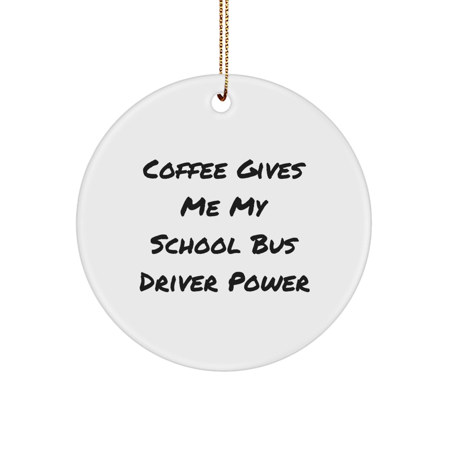 Funny School Bus Driver Christmas Unique Gifts from Friends for Men, Women, or Family Members - Circle Ornament with 'Coffee Gives Me My Power' - Image 1
