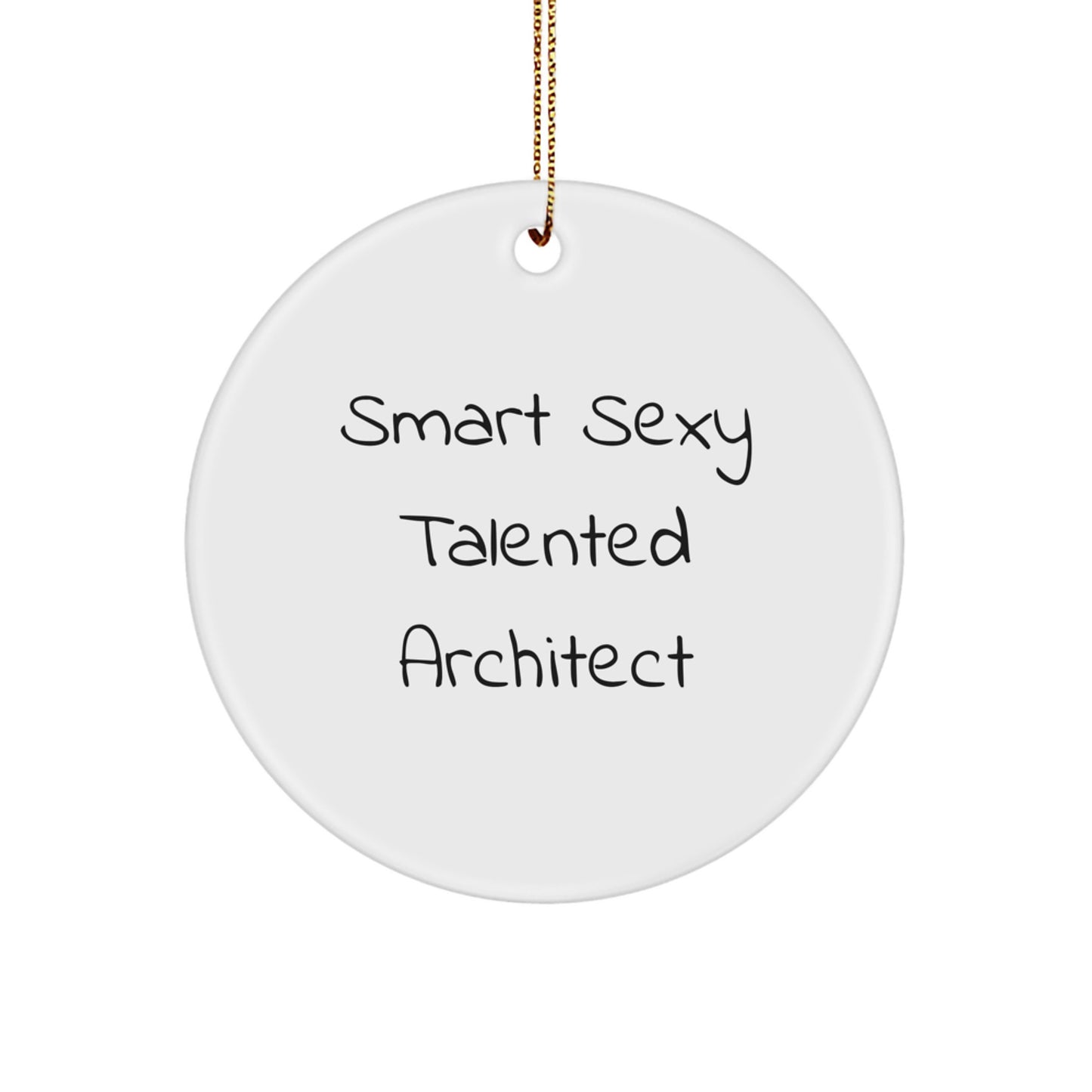 Smart Sexy Talented Architect Gifts for Christmas - Circle Ornament with Quote, Gifts from Men for Women, Friends, Coworkers, Family - Image 1