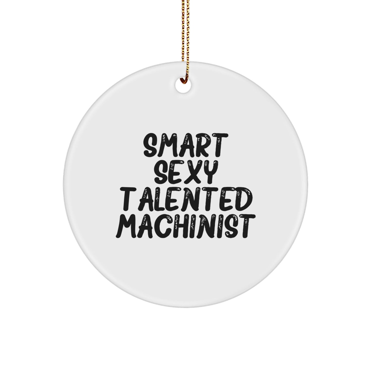 Smart Sexy Talented Machinist Christmas Unique Gifts for Machinist Friends and Family - Funny Circle Ornament from Machinist - Image 1